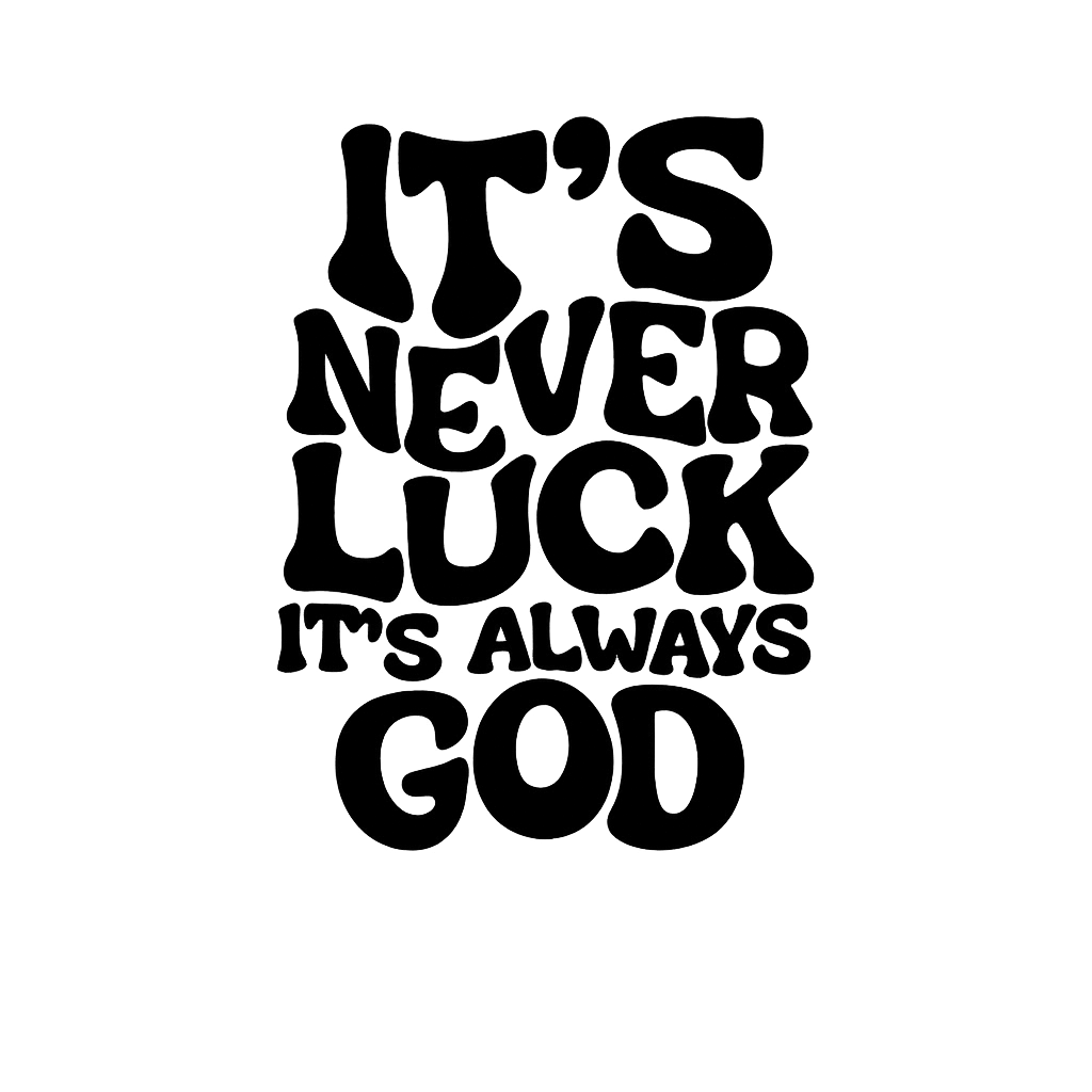 Black text on a white background with motivational quote 'It's never luck, it's always God'.