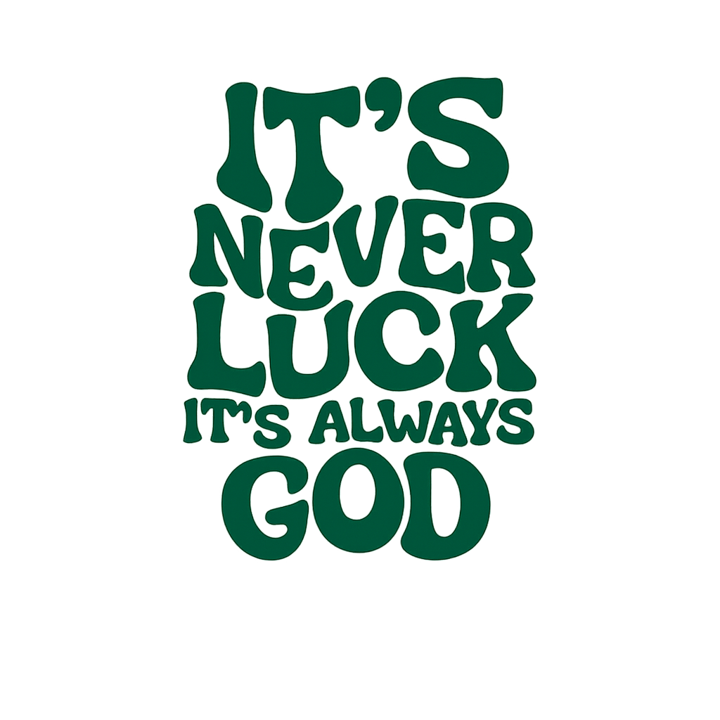 Black text on a white background with motivational quote 'It's never luck, it's always God'.